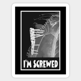 I'm Screwed - Humorous Fracture Magnet